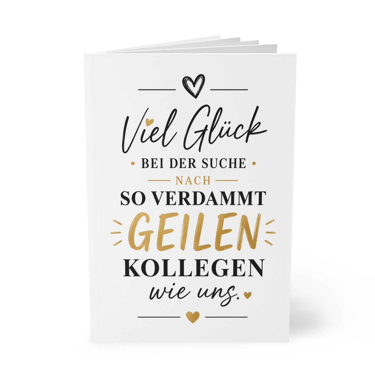 Viel Glück bei der Suche nach so verdammt geilen Kollegen wie uns | Softcover Notizbuch A5