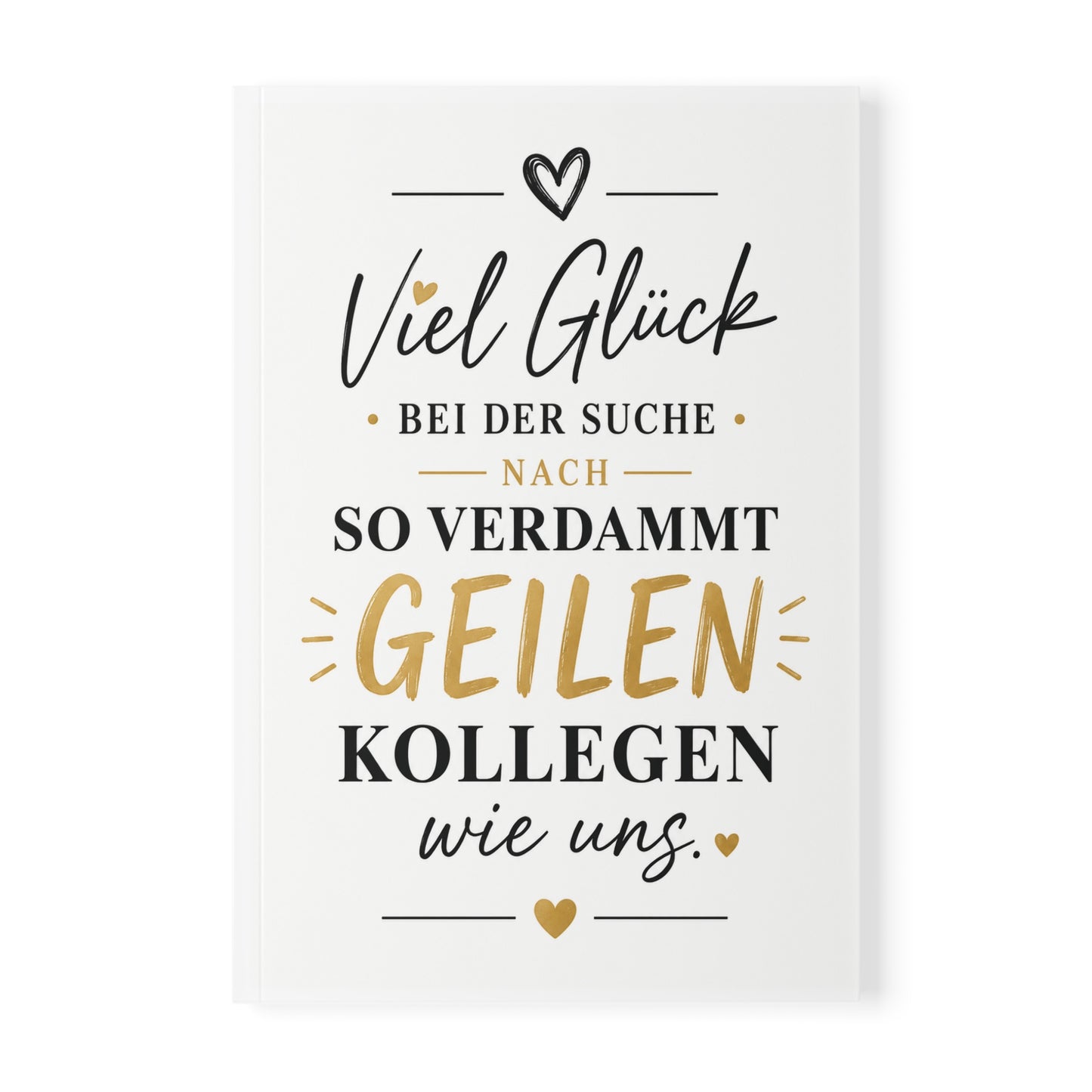 Viel Glück bei der Suche nach so verdammt geilen Kollegen wie uns | Softcover Notizbuch A5